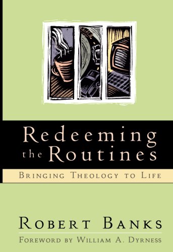 Stock image for Redeeming the Routines: Bringing Theology to Life for sale by SecondSale