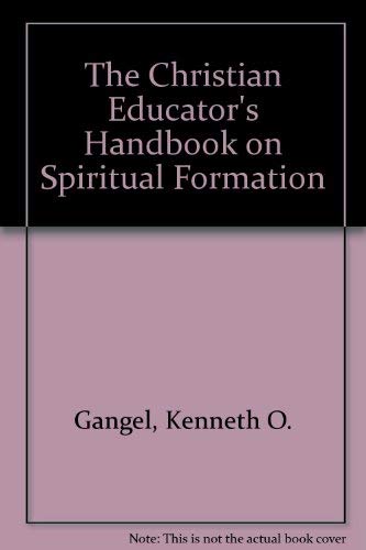 The Christian Educator's Handbook on Spiritual Formation (9780801021237) by Gangel, Kenneth O.