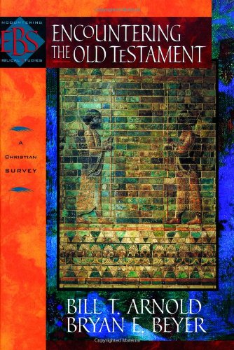 Encountering the Old Testament: A Christian Survey (Encountering Biblical Studies) (9780801021763) by Arnold, Bill T.; Beyer, Bryan E.