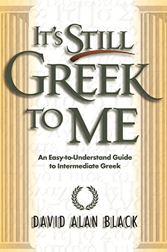 Stock image for Its Still Greek to Me: An Easy-to-Understand Guide to Intermediate Greek for sale by Goodwill San Antonio