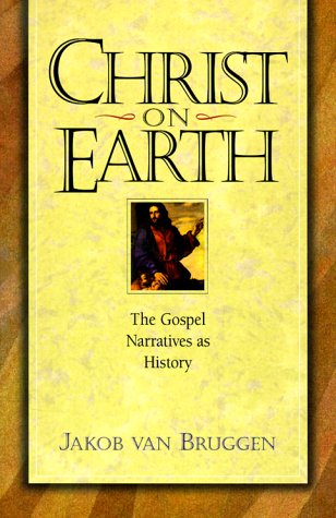 9780801021862: Christ on Earth: The Life of Jesus According to His Disciples & Contemporaries