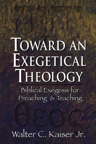 9780801021978: Toward an Exegetical Theology – Biblical Exegesis for Preaching and Teaching
