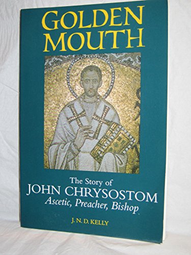 Imagen de archivo de Golden Mouth: The Story of John Chrysostom?Ascetic, Preacher, Bishop a la venta por Books of the Smoky Mountains