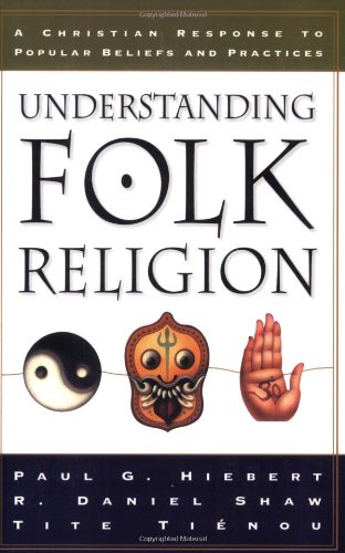 Understanding Folk Religion: A Christian Response to Popular Beliefs and Practices (9780801022197) by Paul G. Hiebert; Shaw, R. Daniel; Tienou, Tite