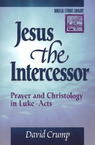 Stock image for Jesus the Intercessor: Prayer and Christology in Luke-Acts (Biblical Studies Library) for sale by Regent College Bookstore