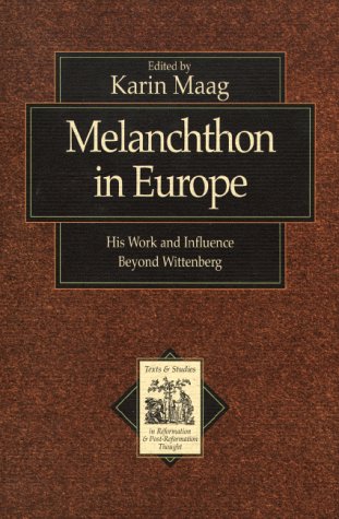 Stock image for Melanchthon in Europe : His Work and Influence Beyond Wittenberg. Edited by Karin Maag. [ Texts and Studies in Reformation and Post-Reformation Thought ]. for sale by Rosley Books est. 2000