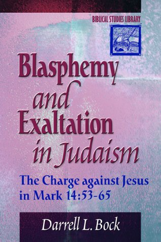 Stock image for Blasphemy and Exaltation in Judaism: The Charge against Jesus in Mark 14:53-65 (Biblical Studies Library) for sale by Seattle Goodwill