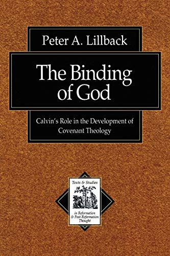 9780801022630: Binding of God, The: Calvin's Role in the Development of Covenant Theology (Texts and Studies in Reformation and Post-Reformation Thought)