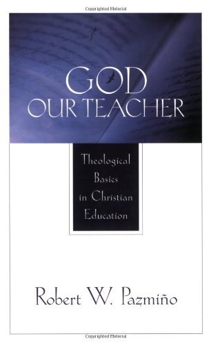 Beispielbild fr God Our Teacher : Theological Basics in Christian Education zum Verkauf von Better World Books