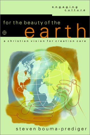For the Beauty of the Earth: A Christian Vision for Creation Care (Engaging Culture)