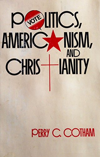 Stock image for POLITICS, AMERICANIAM, AND CHRISTIANITY for sale by Russ States