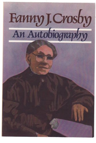 9780801025099: Fanny J. Crosby: Autobiography of Fanny J. Crosby