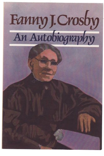 Stock image for Fanny J. Crosby : An Autobiography for sale by Better World Books: West