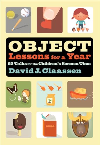 Stock image for Object Lessons for a Year: 52 Talks for the Children's Sermon Time for sale by Dalton Books