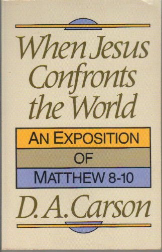 9780801025228: When Jesus Confronts the World: An Exposition of Matthew 8-10