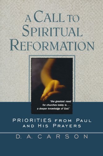 Beispielbild fr A Call to Spiritual Reformation : Priorities from Paul and His Prayers zum Verkauf von Better World Books