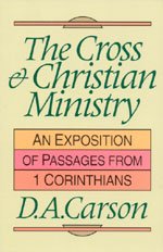 The Cross & Christian Ministry: An Exposition of Passages from 1 Corinthians (9780801025754) by Carson, D. A.