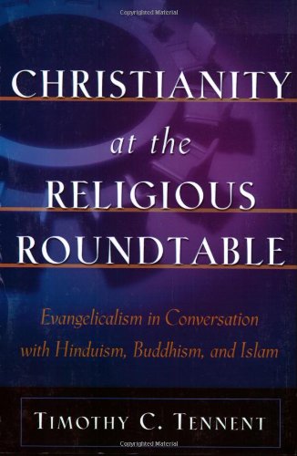 Beispielbild fr Christianity at the Religious Roundtable : Evangelicalism in Conversation with Hinduism, Buddhism, and Islam zum Verkauf von Better World Books