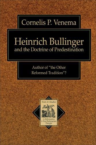 Heinrich Bullinger and the Doctrine of Predestination (9780801026058) by Venema, Cornelis P.