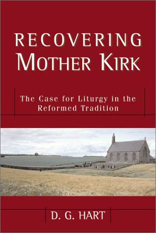 Imagen de archivo de Recovering Mother Kirk: The Case for Liturgy in the Reformed Tradition a la venta por Windows Booksellers