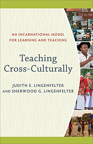 Teaching Cross-Culturally: An Incarnational Model for Learning and Teaching (9780801026201) by Lingenfelter, Judith