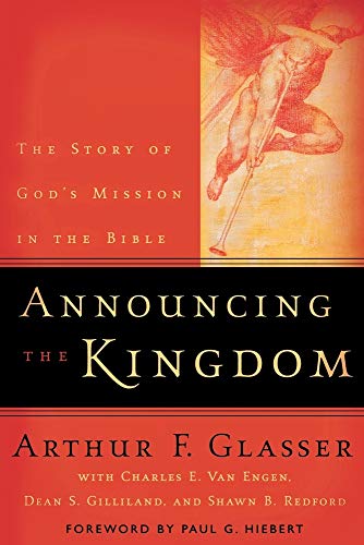Announcing the Kingdom: The Story of God's Mission in the Bible (9780801026263) by Charles E. Van Engen; Dean S. Gilliland; Arthur F. Glasser; Shawn B. Redford