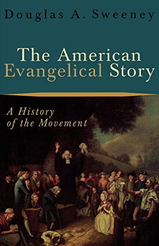 Stock image for The American Evangelical Story: A History of the Movement for sale by ThriftBooks-Dallas