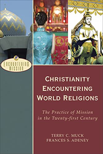 Stock image for Christianity Encountering World Religions: The Practice of Mission in the Twenty-first Century (Encountering Mission) for sale by Off The Shelf