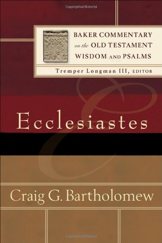Ecclesiastes (Baker Commentary on the Old Testament Wisdom and Psalms) - Bartholomew, Craig G.