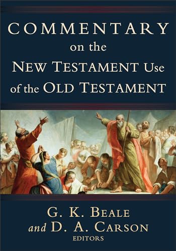 Commentary on the New Testament Use of the Old Testament: Beale, G. K., and D. A. Carson, eds.