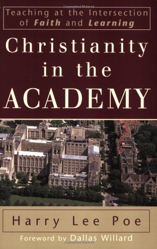 Christianity in the Academy: Teaching at the Intersection of Faith and Learning (RenewedMinds) (9780801027239) by Poe, Harry Lee