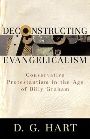 Imagen de archivo de Deconstructing Evangelicalism: Conservative Protestantism in the Age of Billy Graham a la venta por Regent College Bookstore