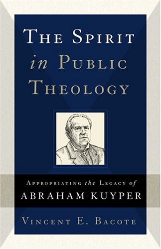 Stock image for The Spirit in Public Theology: Appropriating the Legacy of Abraham Kuyper for sale by Midtown Scholar Bookstore