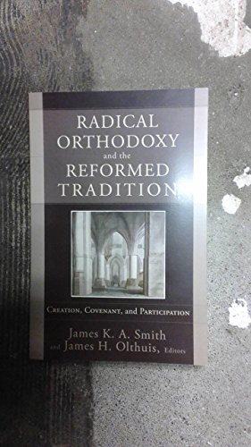 Stock image for Radical Orthodoxy and the Reformed Tradition Creation, Covenant and Participation for sale by 4 THE WORLD RESOURCE DISTRIBUTORS