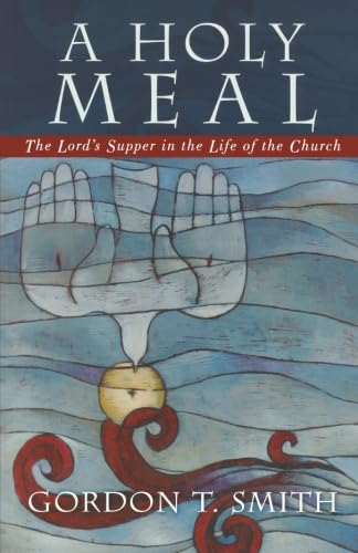 Imagen de archivo de A Holy Meal: The Lord's Supper in the Life of the Church a la venta por BooksRun