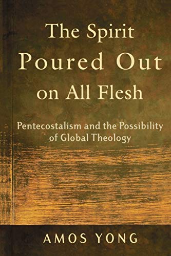 Beispielbild fr The Spirit Poured Out on All Flesh: Pentecostalism and the Possibility of Global Theology zum Verkauf von Pennywisestore