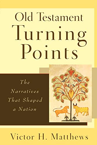 Old Testament Turning Points: The Narratives That Shaped a Nation (9780801027741) by Victor H. Matthews
