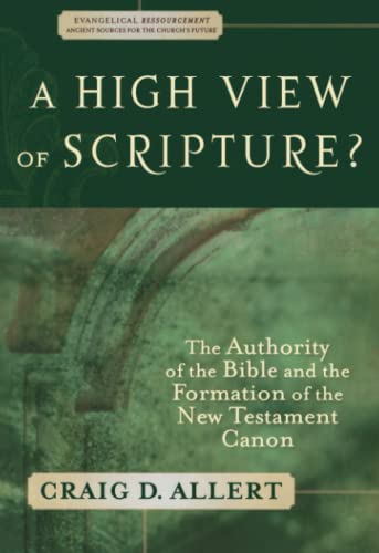 A High View of Scripture? The Authority of the Bible and the Formation of the New Testament Canon...