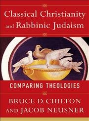 Beispielbild fr Classical Christianity and Rabbinic Judaism : Comparing Theologies zum Verkauf von Better World Books