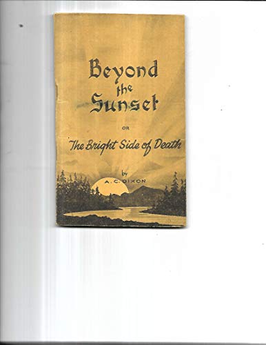 BEYOND THE SUNSET or the Bright Side of Death (9780801028014) by A.C. Dixon
