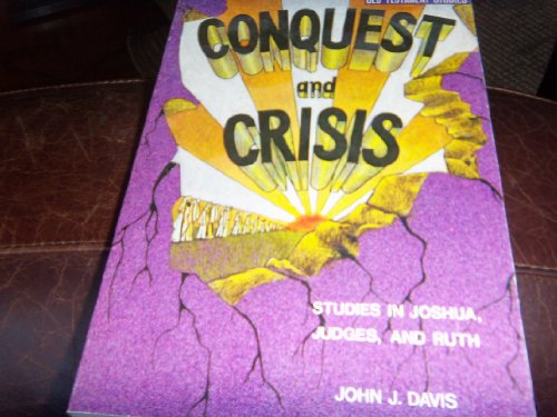 Stock image for Conquest and Crisis: Studies in Joshua, Judges, and Ruth, John James Davis and Davis John James for sale by Vintage Book Shoppe