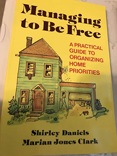 Stock image for Managing to Be Free: A Practical Guide to Organizing Home Priorities for sale by GF Books, Inc.