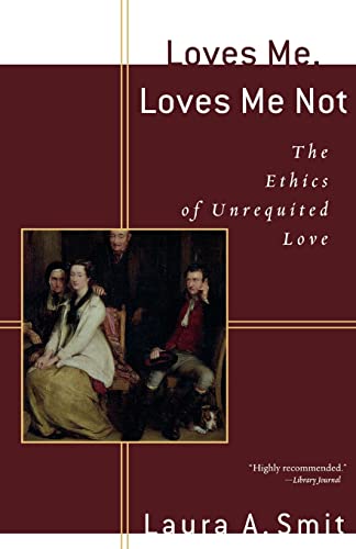 Beispielbild fr Loves Me, Loves Me Not : The Ethics of Unrequited Love zum Verkauf von Better World Books