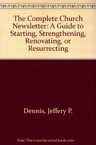 Stock image for The Complete Church Newsletter: A Guide to Starting, Strengthening, Renovating, or Resurrecting for sale by Ergodebooks