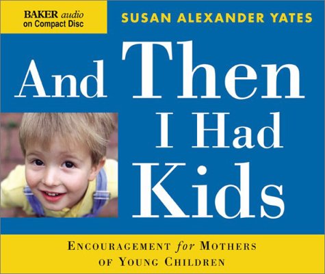 Imagen de archivo de And Then I Had Kids: Encouragement for Mothers of Young Children a la venta por SecondSale
