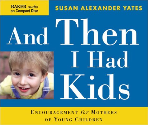 Stock image for And Then I Had Kids: Encouragement for Mothers of Young Children for sale by SecondSale