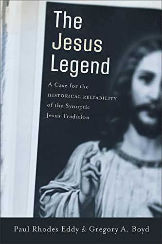 The Jesus Legend The Case for the Historical Reliability of the Synoptic Jesus Tradition - EDDY, PAUL RHODES; GREGORY A BOYD.