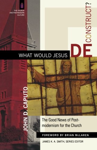 Stock image for What Would Jesus Deconstruct?: The Good News of Postmodernism for the Church (The Church and Postmodern Culture) for sale by Wonder Book
