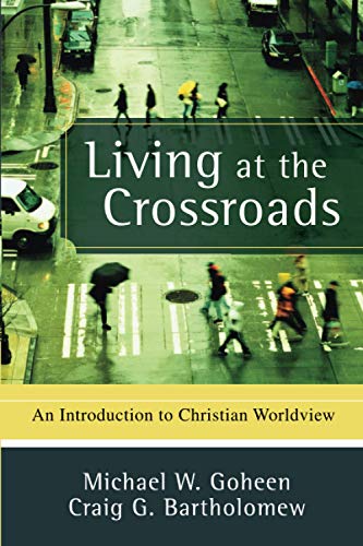 Stock image for Living at the Crossroads: An Introduction to Christian Worldview for sale by SecondSale