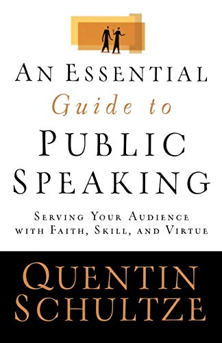 Stock image for An Essential Guide to Public Speaking : Serving Your Audience with Faith, Skill, and Virtue for sale by Better World Books